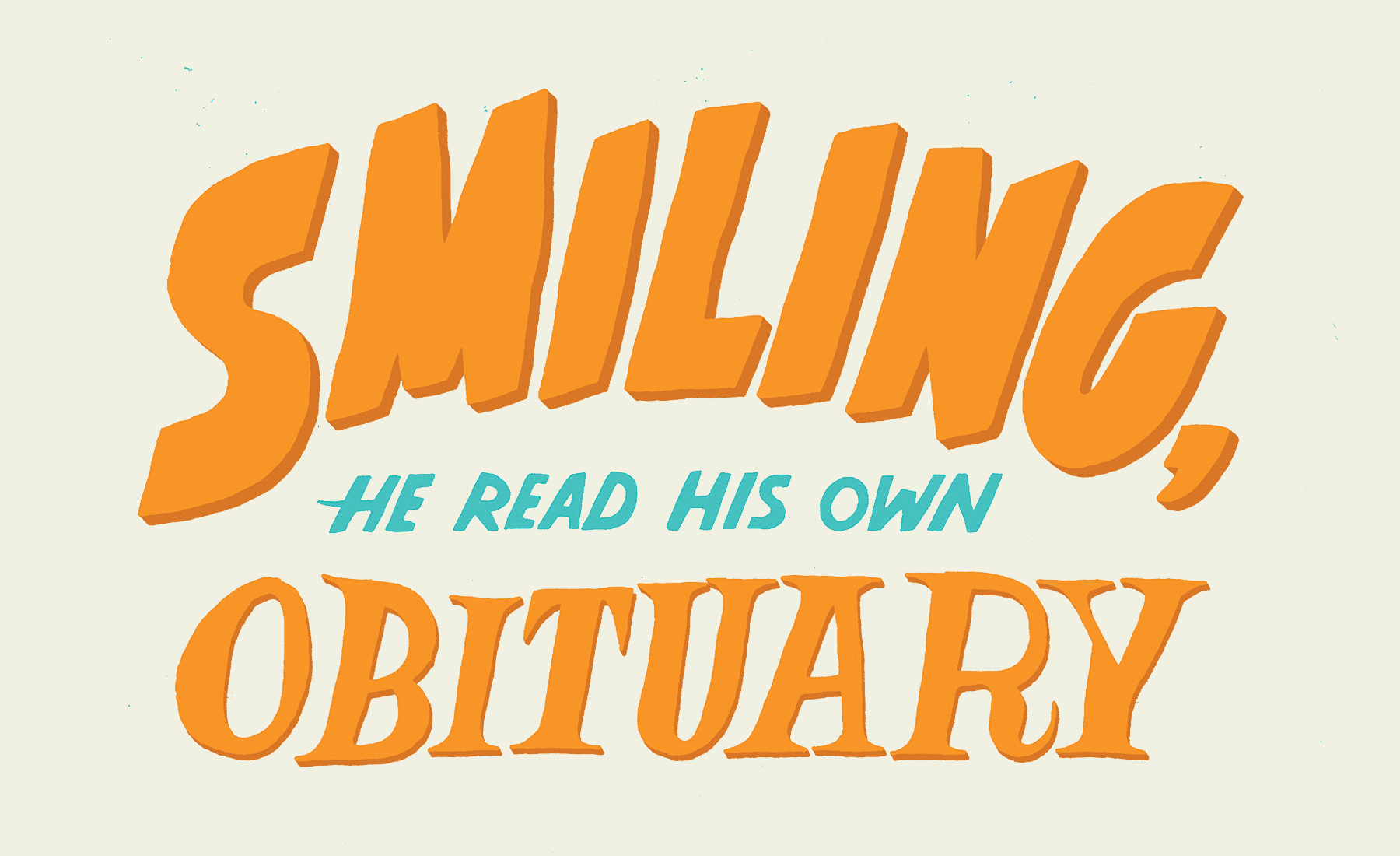 Smiling, he read his own obituary.