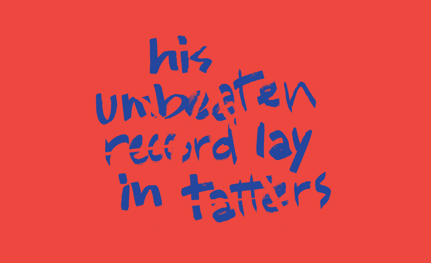 His unbeaten record lay in tatters.