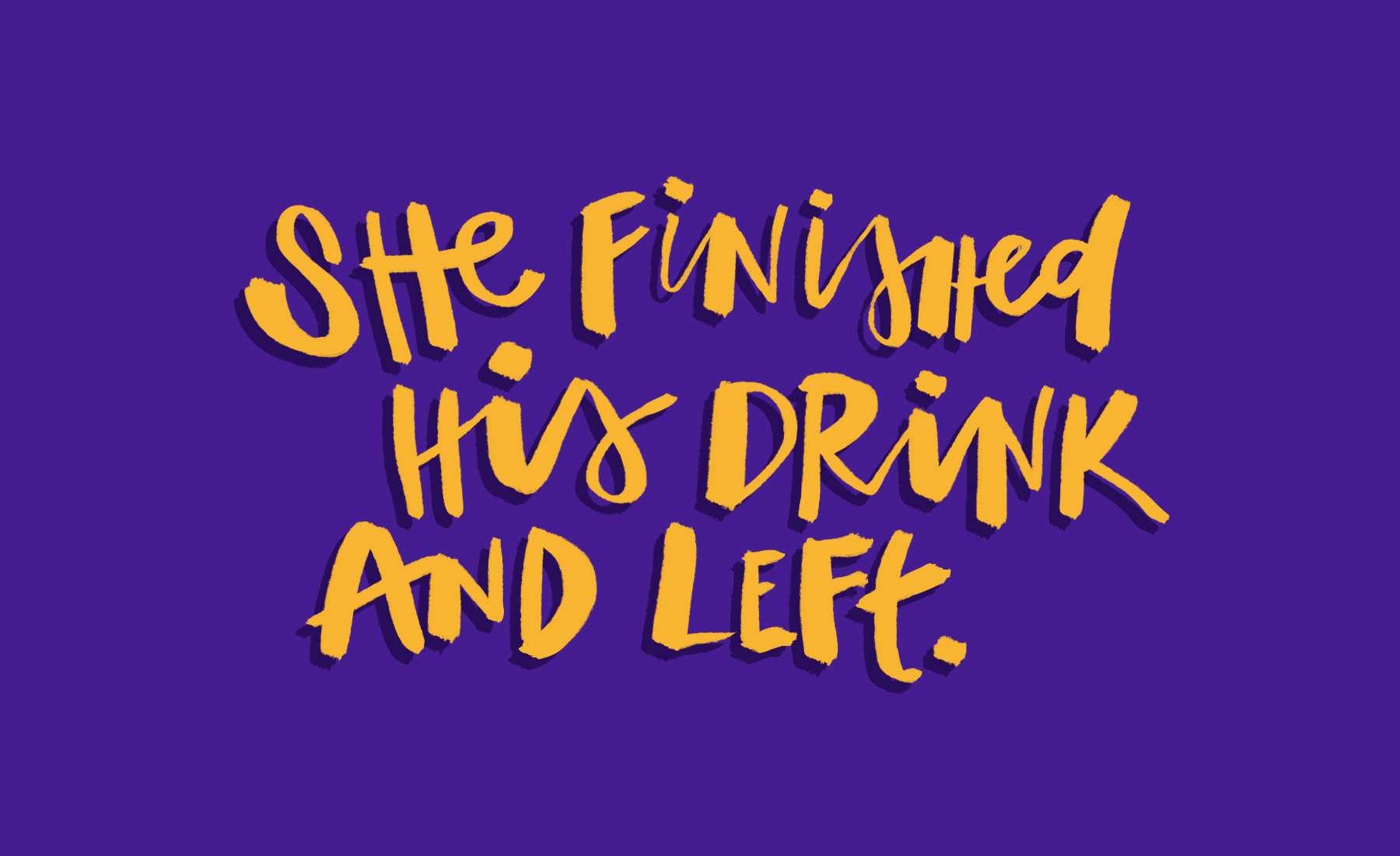 She finished his drink and left.