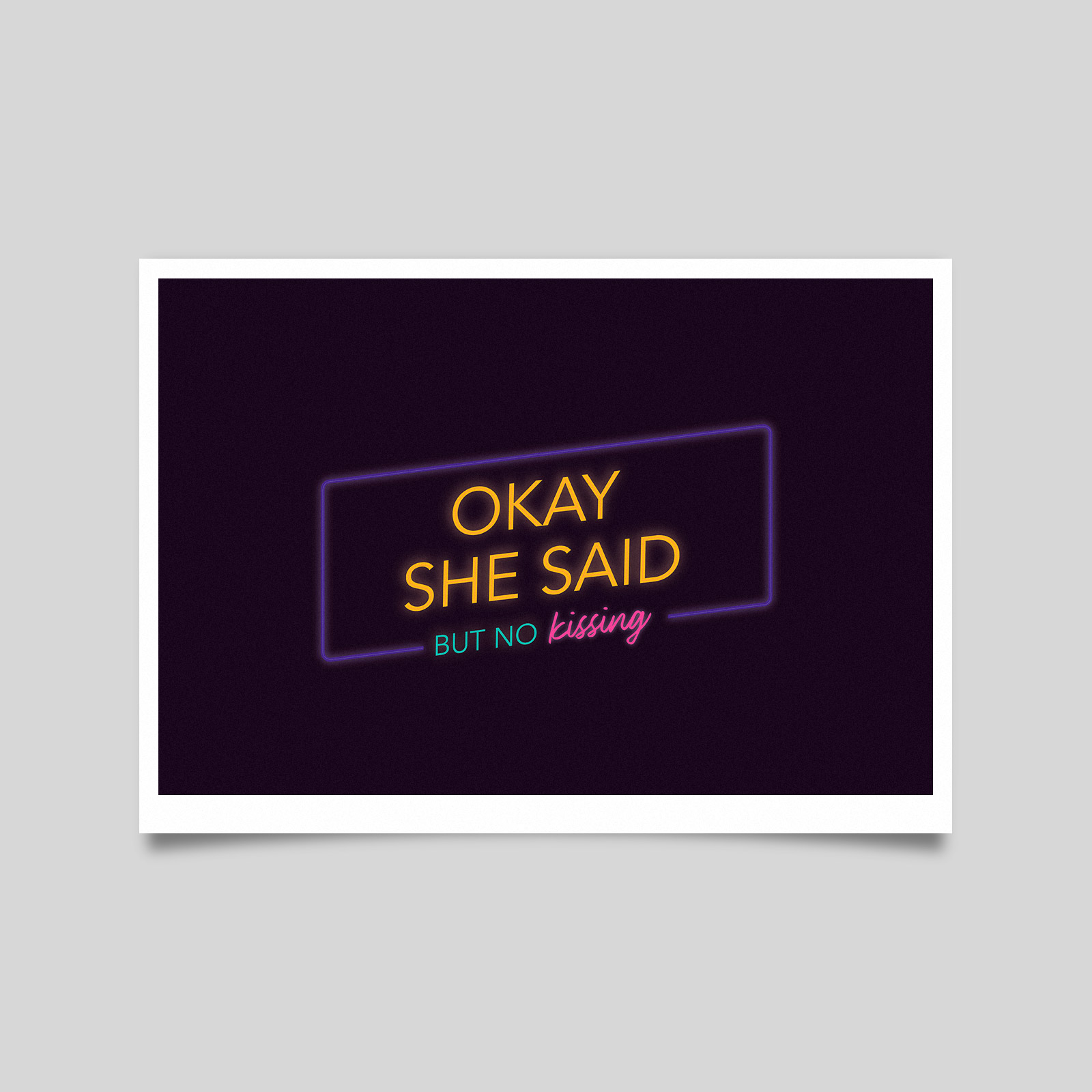 “Okay, she said, but no kissing.” Print – 40€